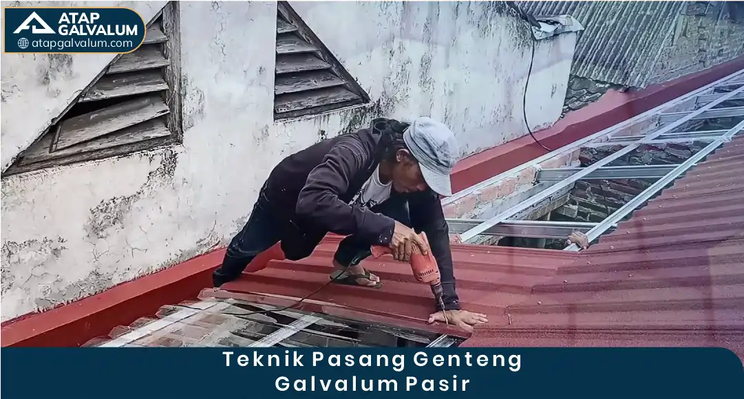 2. Teknik Pasang Genteng Galvalum Pasir yang Benar