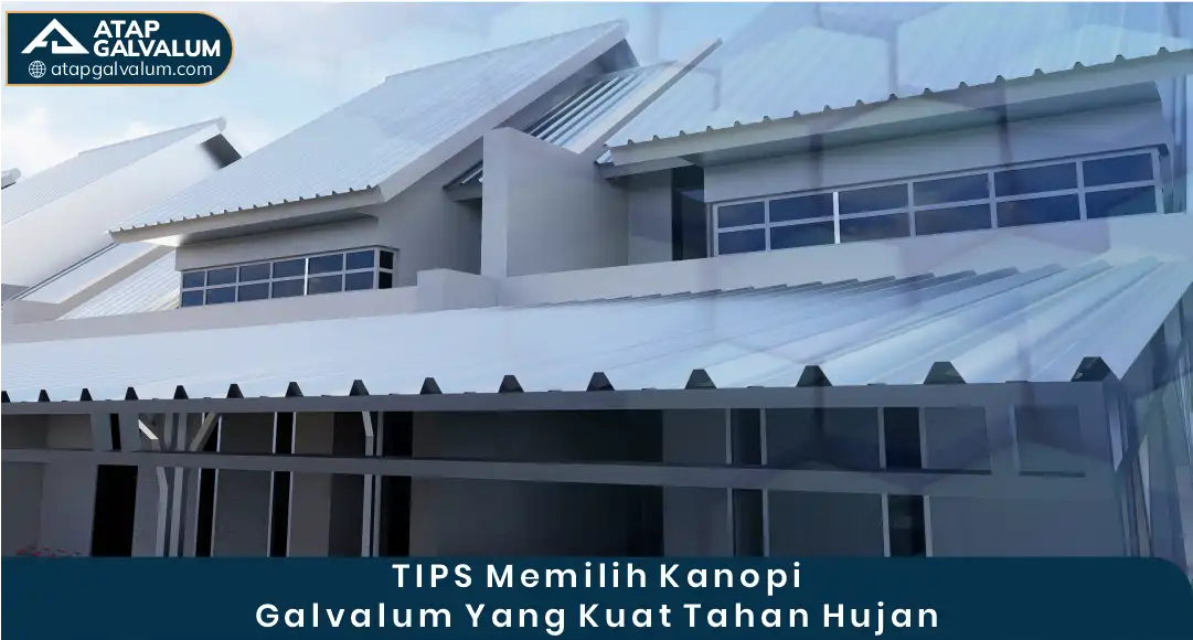 2. Tips Memilih Kanopi Galvalum yang Kuat Tahan Hujan