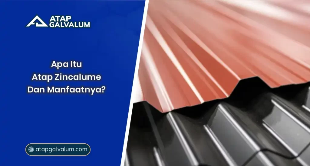 Apa Itu Atap Zincalume dan Manfaatnya