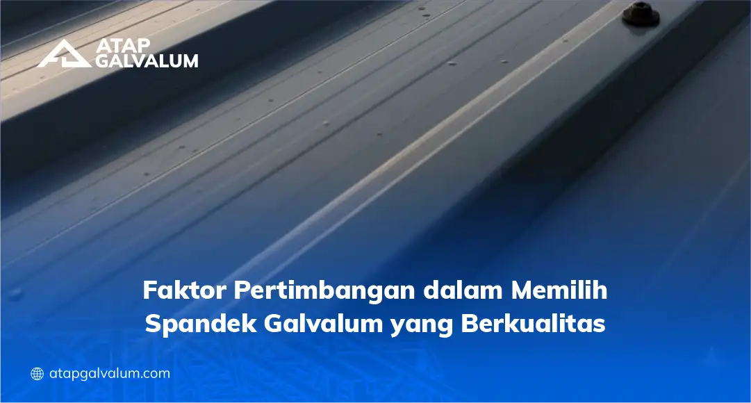 Faktor Pertimbangan dalam Memilih Spandek Galvalum yang Berkualitas