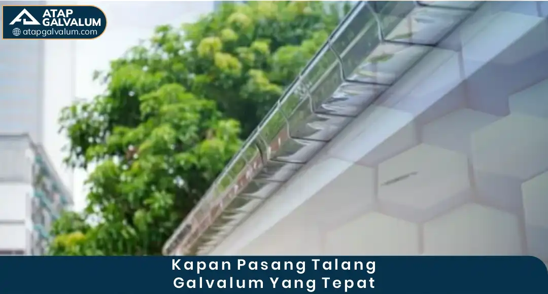 Kapan Pasang Talang Galvalum yang Tepa