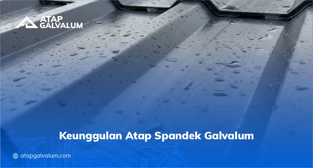 Keunggulan Atap Spandek Galvalum