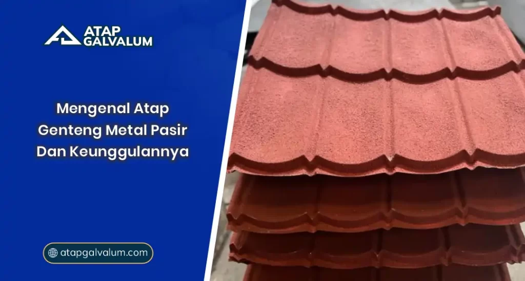 Mengenal Atap Genteng Metal Pasir dan Keunggulannya