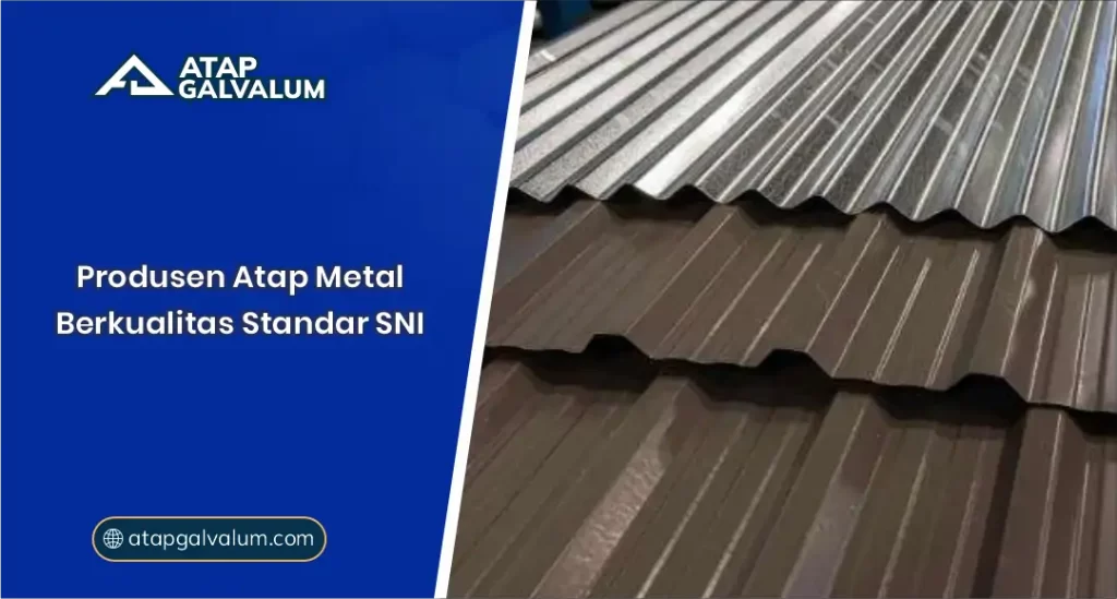 Produsen Atap Metal Berkualitas Standar SNI