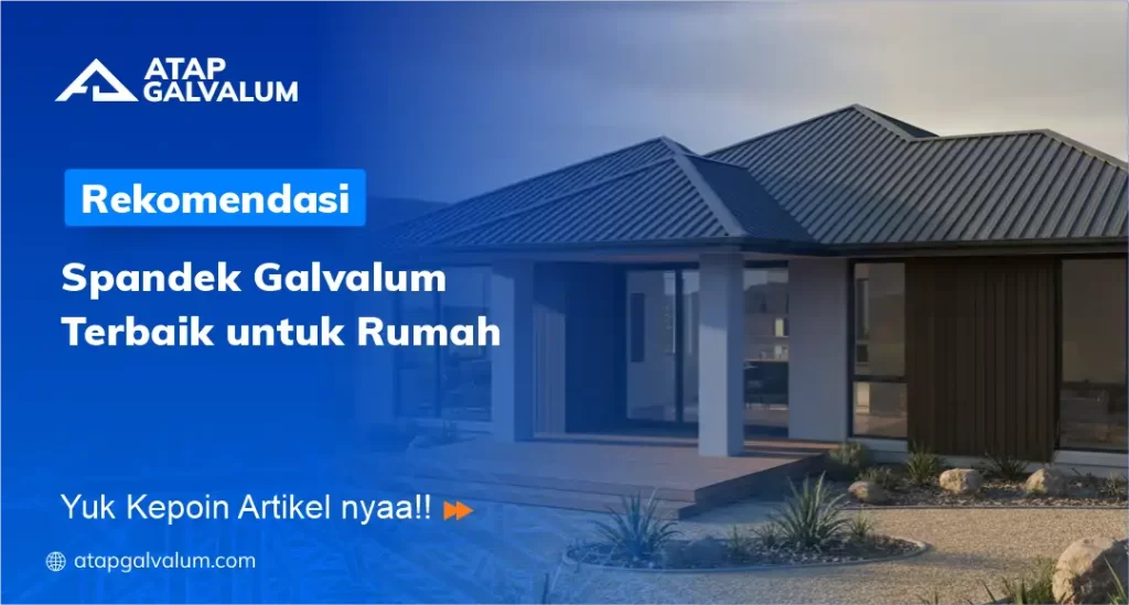 Rekomendasi Spandek Galvalum Terbaik untuk Rumah