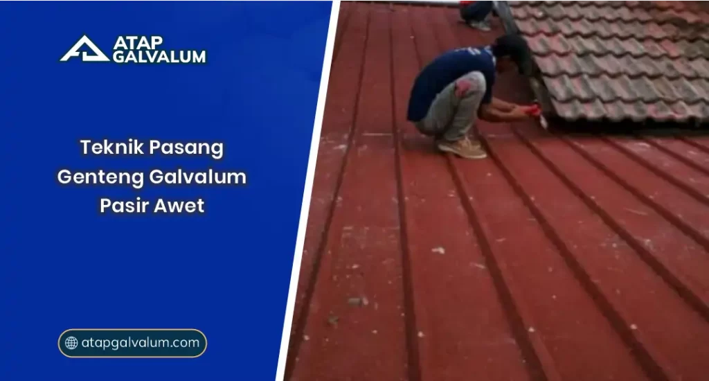 Teknik Pasang Genteng Galvalum Pasir Awet
