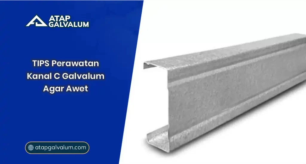 Tips Perawatan Kanal C Galvalum Agar Awet