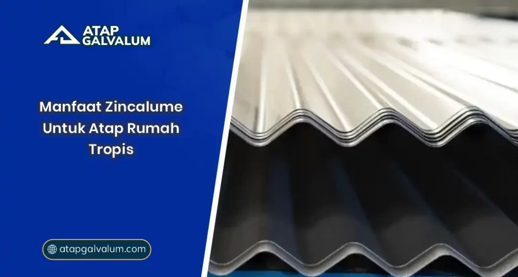 01 Manfaan Zincalume Untuk Atap Rumah Tropis