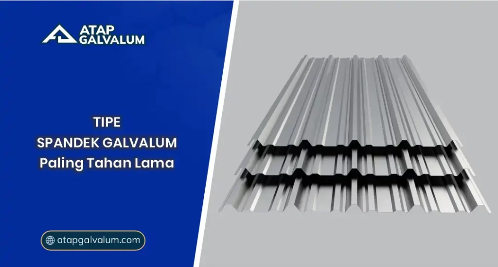 01 Tipe Spandek Galvalum Paling Tahan Lama