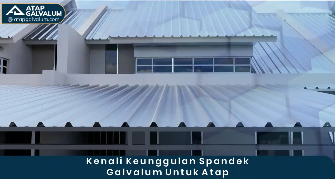 02 Kenali Keunggulan Spandek Galvalum Untuk Atap