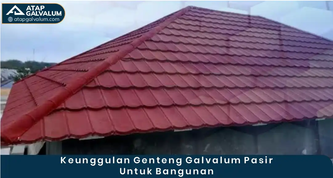 03 Keunggulan Genteng Galvalum Pasir Untuk Bangunan