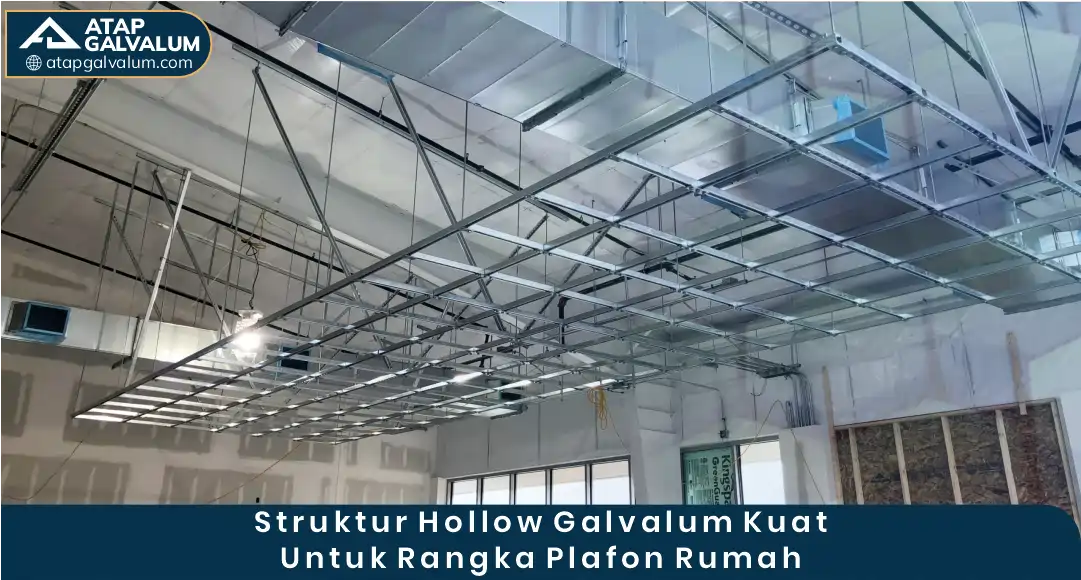 03 Struktur Hollow Galvalum Kuat Untuk Rangka Plafon Rumah