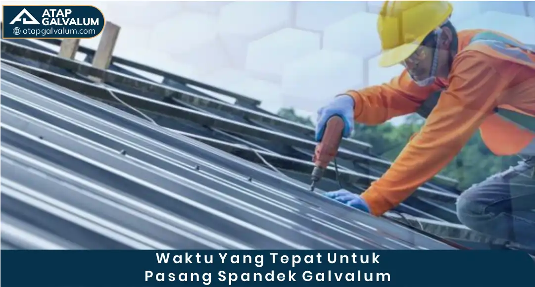03 Waktu Yang Tepat Pasang Spandek Galvalum
