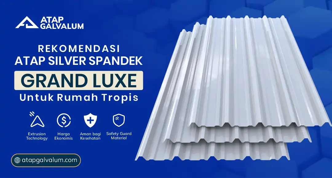 04 Rekomendasi Atap Silver Spandek Grand Luxe Untuk Rumah Tropis