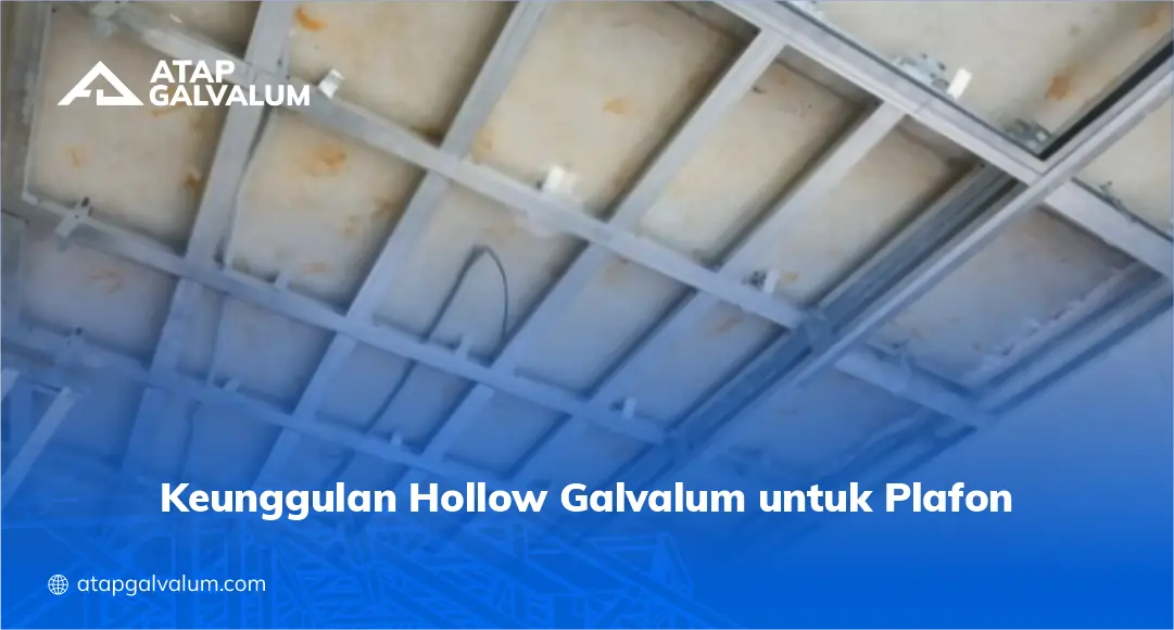 Keunggulan Hollow Galvalum untuk Plafon