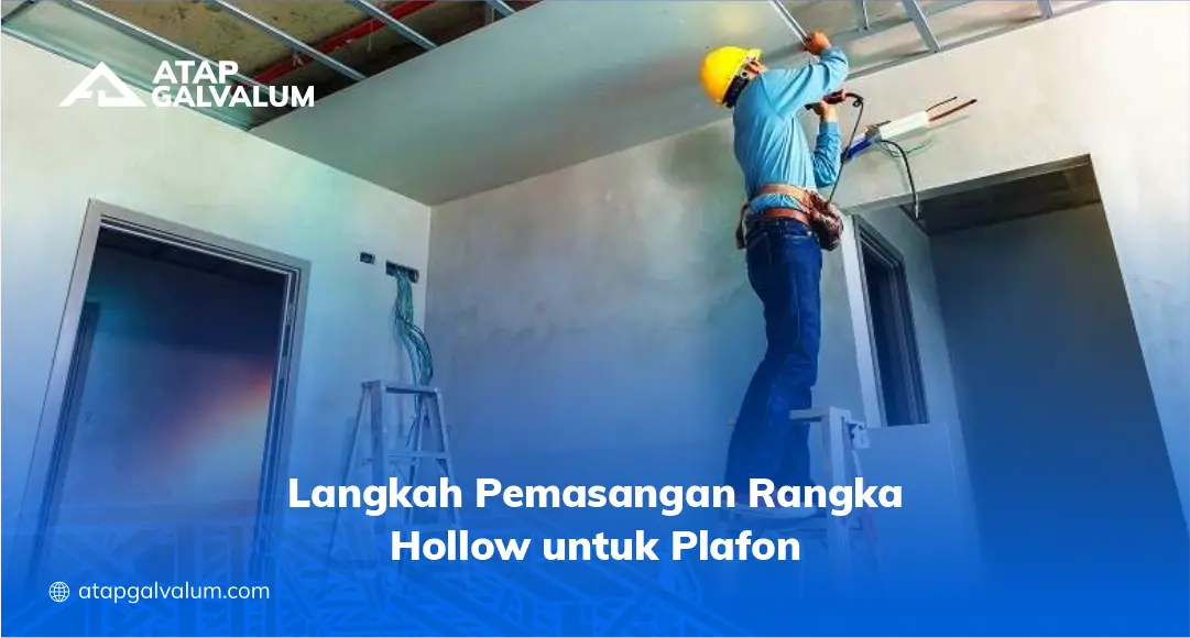 Langkah Pemasangan Rangka Hollow untuk Plafon