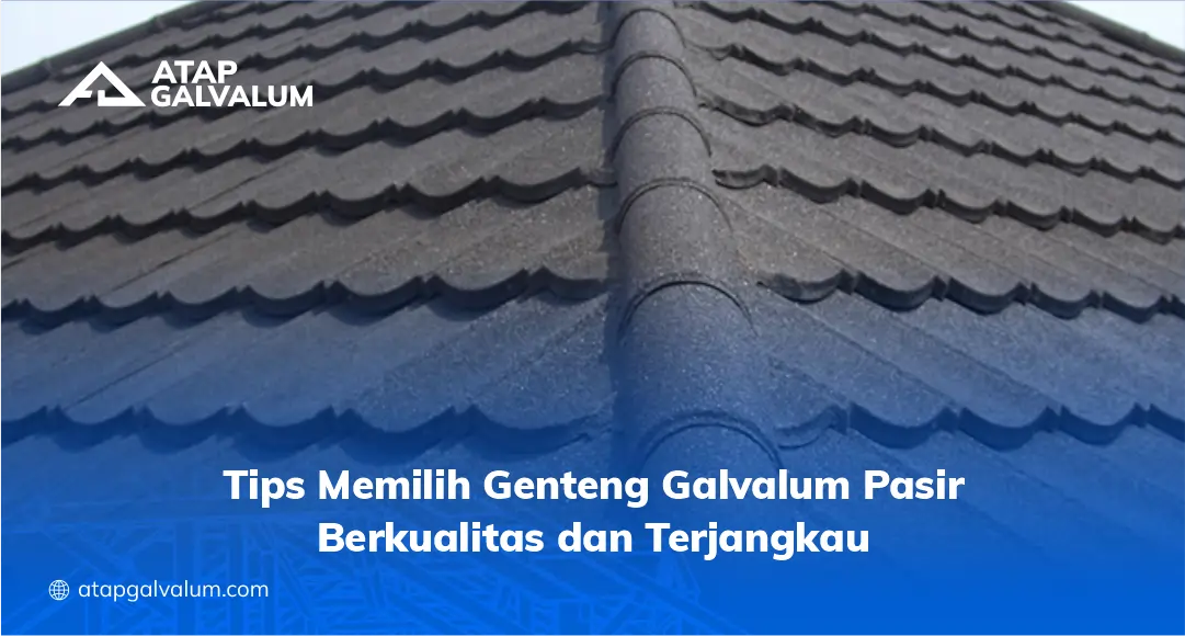 Tips Memilih Genteng Galvalum Pasir Berkualitas dan Terjangkau