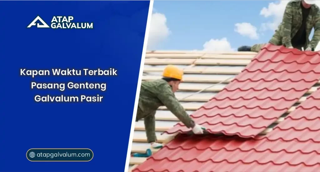 01 Kapan Waktu Terbaik Pasang Genteng Galvalum Pasir