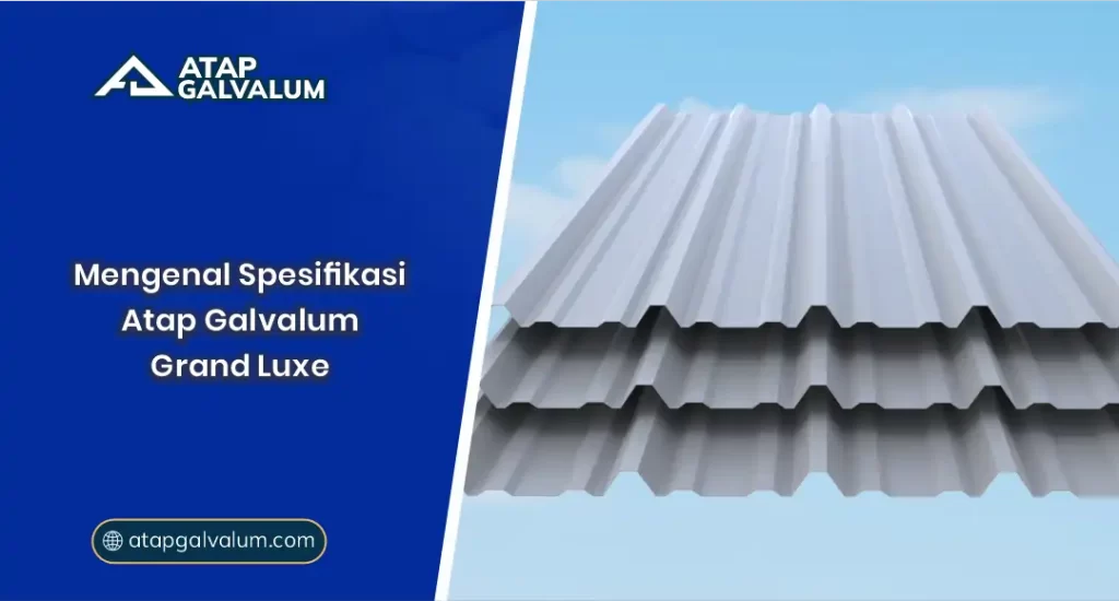 01 Mengenal Spesifikasi Atap Galvalum Grand Luxe