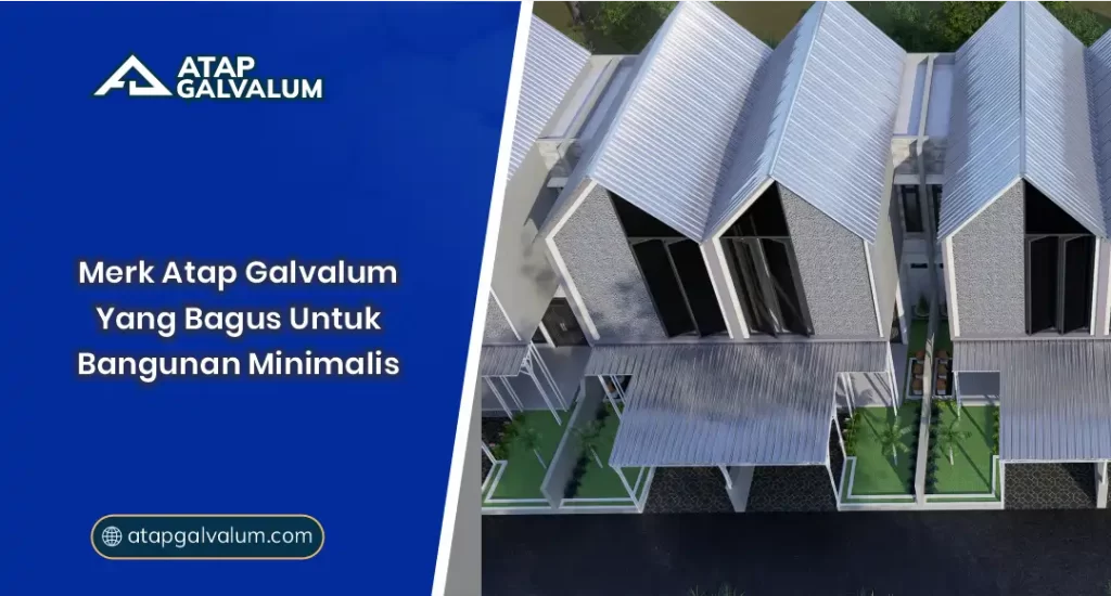 01 Merk Atap Galvalum Yang Bagus Untuk Bangunan Minimalis