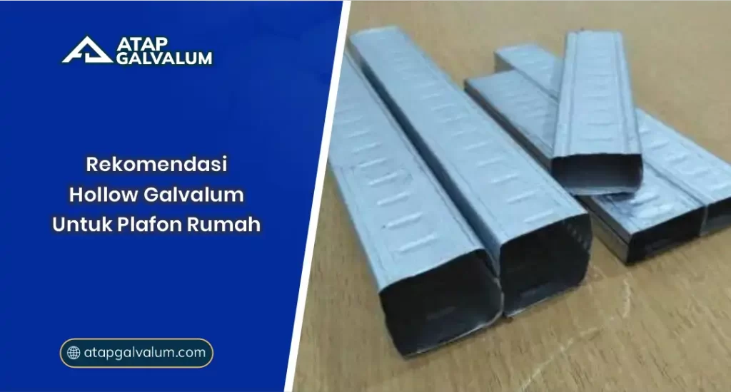 Rekomendasi Hollow Galvalum Untuk Plafon Rumah
