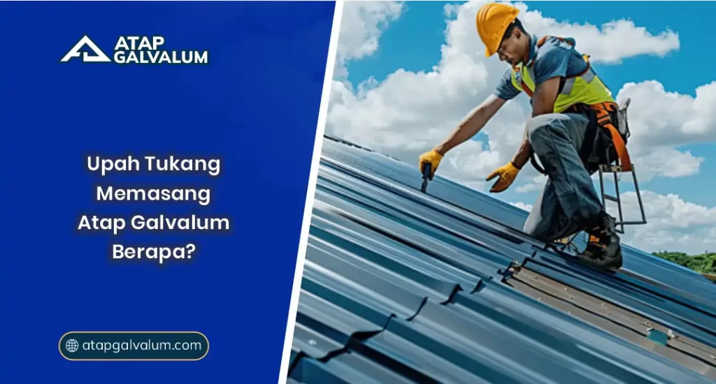 01 Upah Tukang Memasang Atap Galvalum Berapa