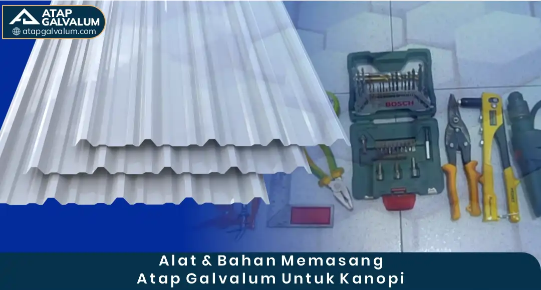 02 ALat & Bahan Memasang Atap Galvalum Untuk Kanopi