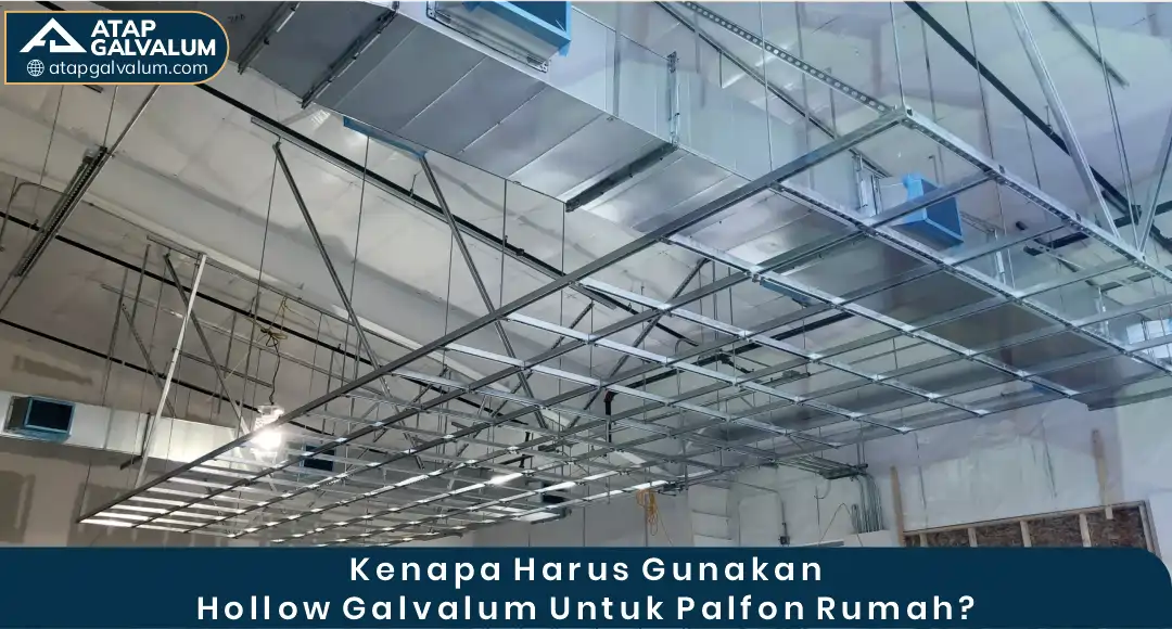 Kenapa Harus Gunakan Hollow Galvalum Untuk Plafon Rumah