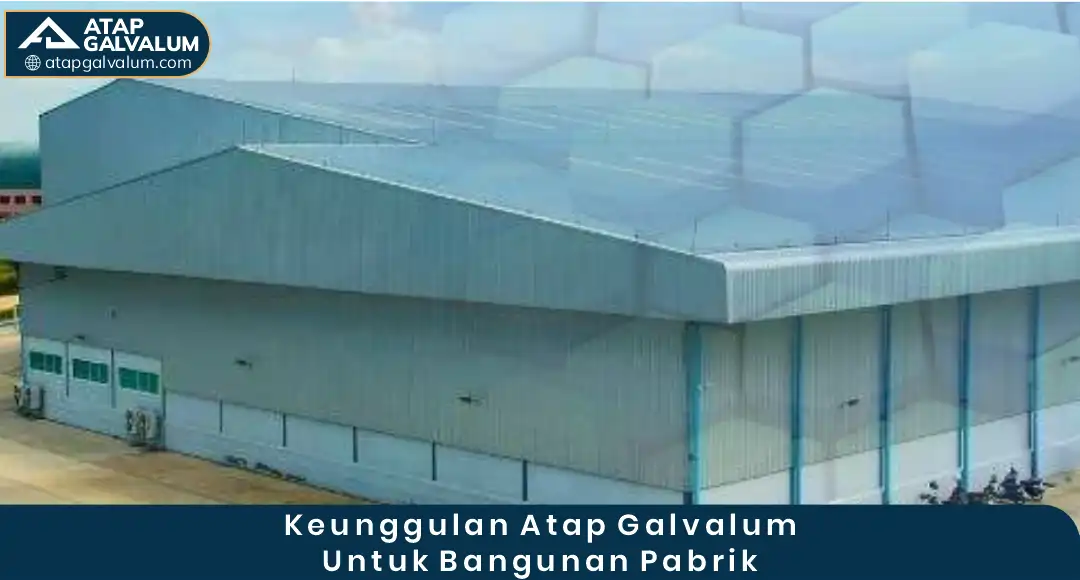 02 Keunggulan Atap Galvalum Untuk Bangunan Pabrik