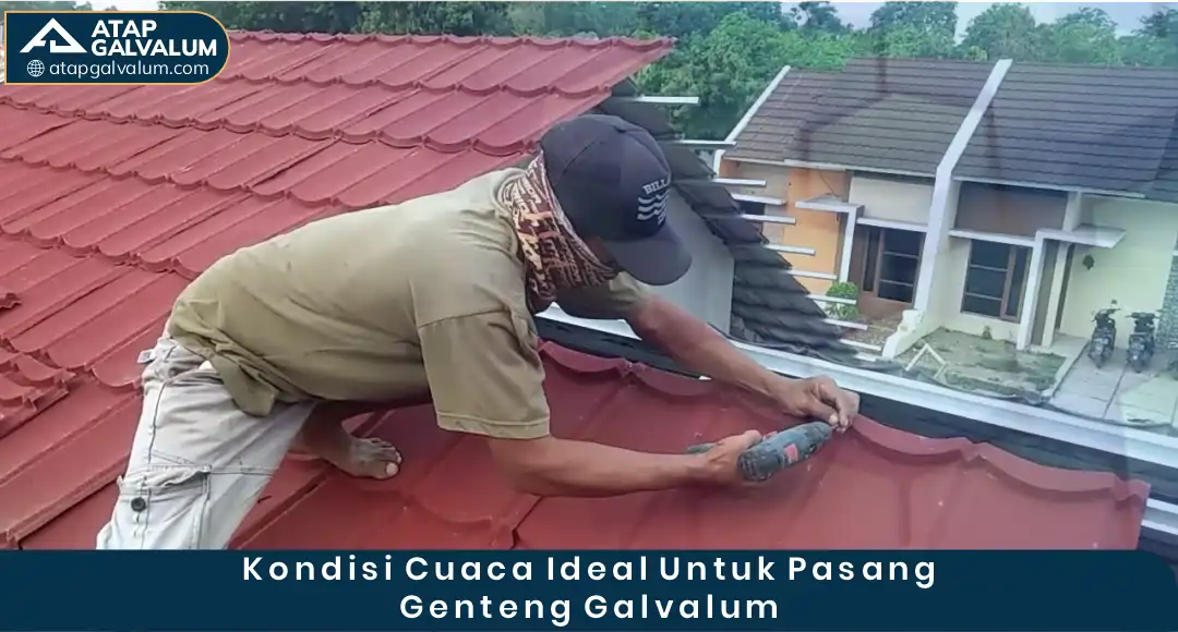 02 Kondisi Cuaca Ideal Untuk Pasang Genteng Galvalum