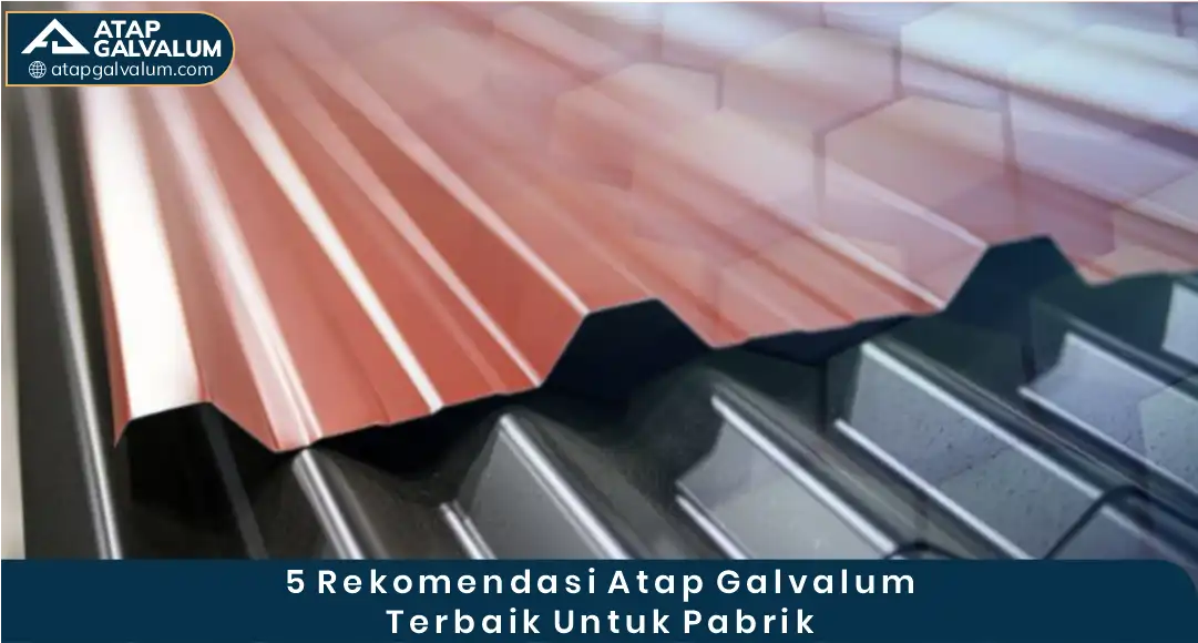 03 5 Rekomendasi Atap Galvalum Terbaik Untuk Pabrik