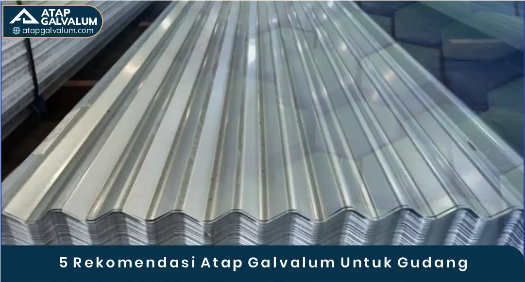 03 5 Rekomendasi Atap Galvalum Untuk Gudang