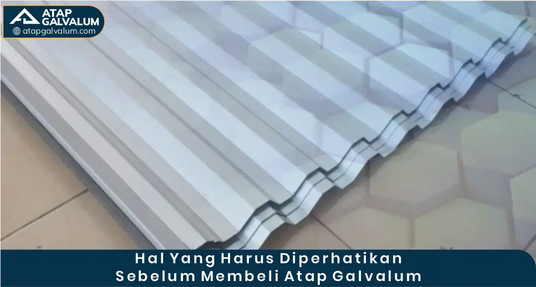 03 Hal Yang Harus Diperhatikan Sebelum Membeli Atap Galvalum