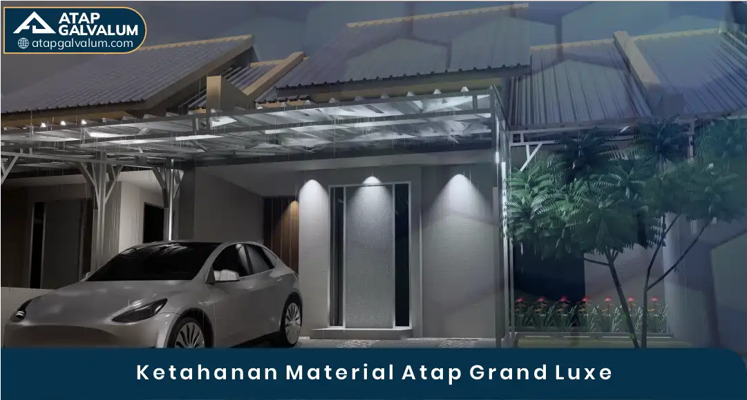 03 Ketahanan Material Atap Grand Luxe