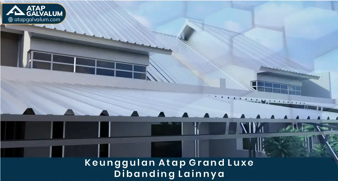 03 Keunggulan Atap Grand Luxe Dibanding Lainnya