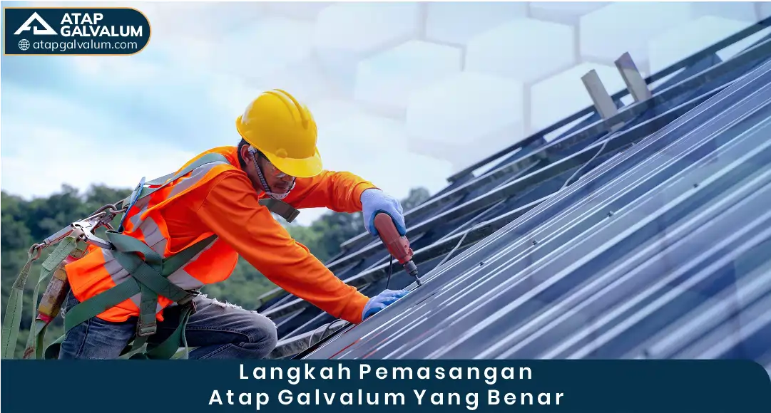 03 Langkah Pemasangan Atap Galvalum Yang Benar