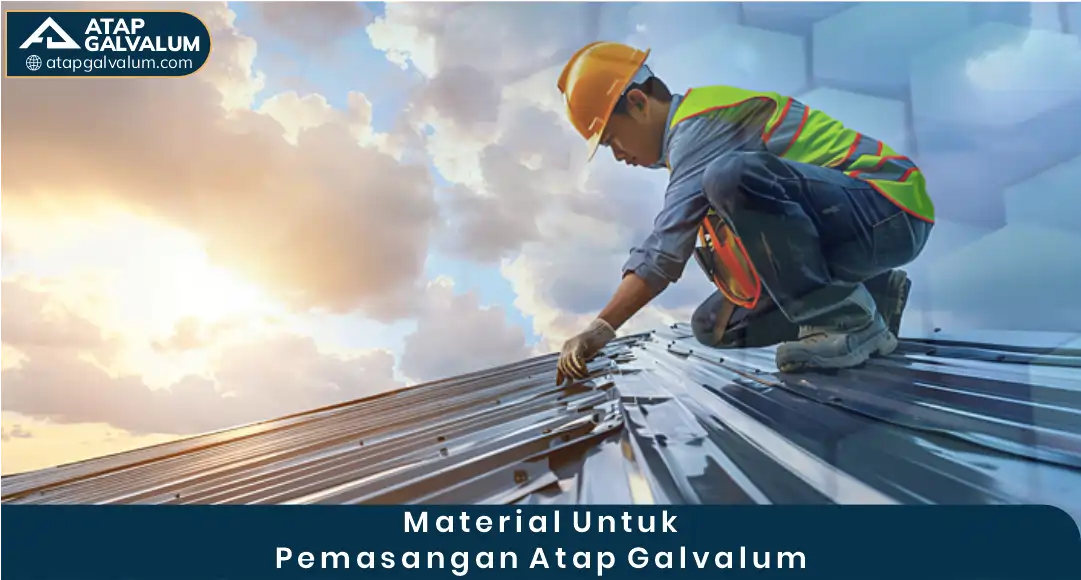 03 Material Untuk Pemasangan Atap Galvalum