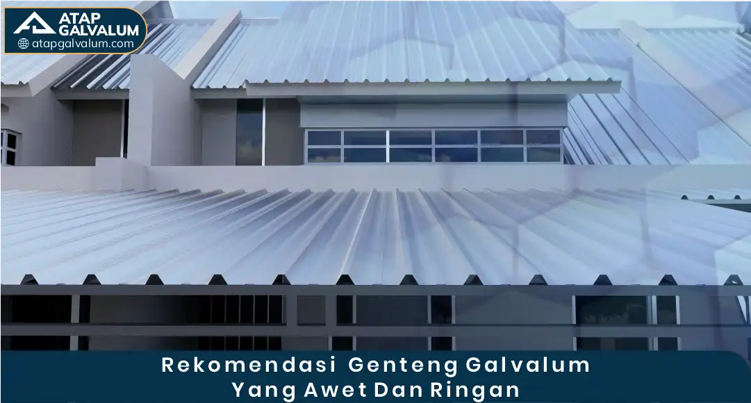 Rekomendasi Genteng Galvalum Yang Awet Dan Ringan