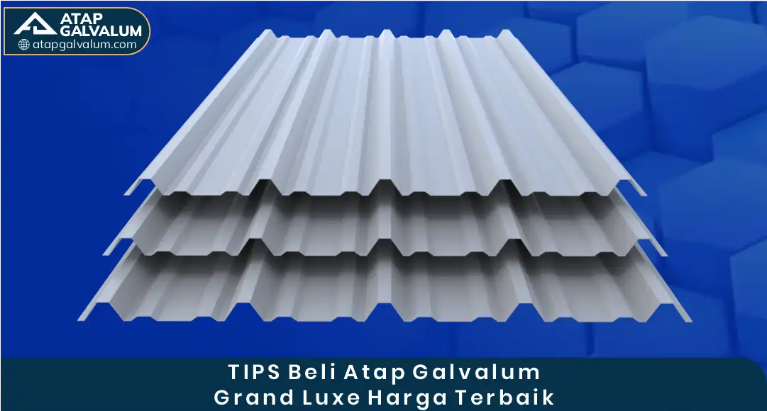 03 TIPS Beli Atap Galvalum Grand Luxe Harga Terbaik