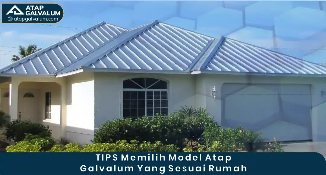 03 TIPS Memilih Model Atap Galvalum Yang Sesuai Rumah