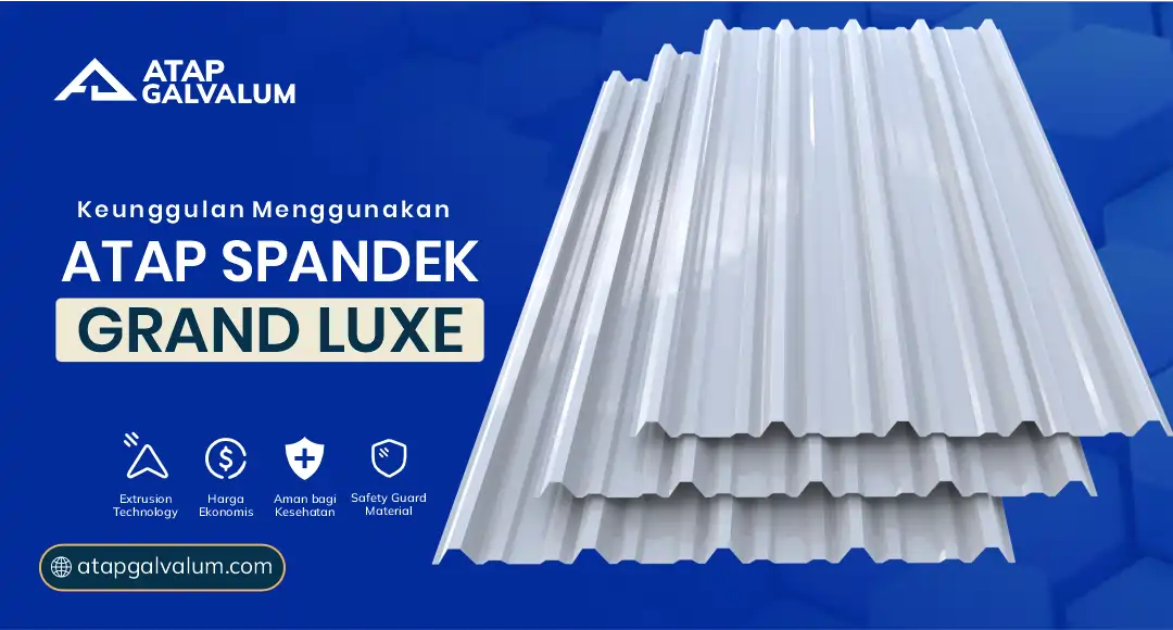04 Keunggulan Menggunakan Atap Spandek Grand Luxe