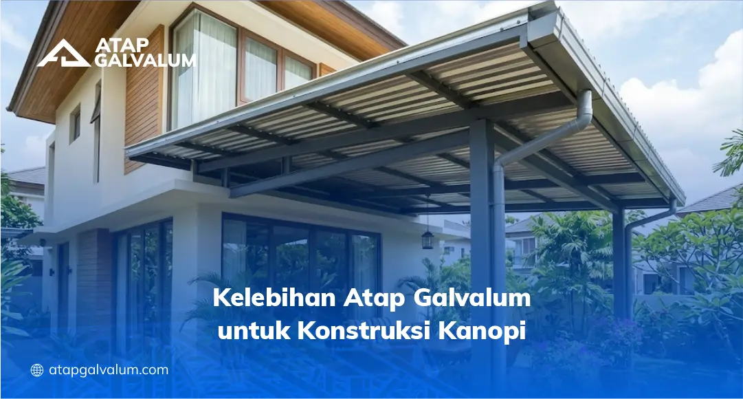 Kelebihan Atap Galvalum untuk Konstruksi Kanopi