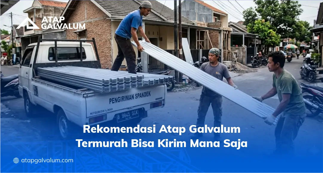 Rekomendasi Atap Galvalum Termurah Bisa Kirim Mana Saja