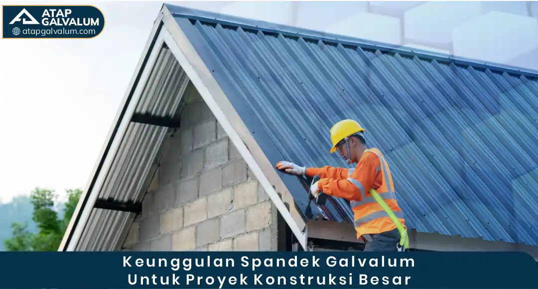02 Keunggulan Spandek Galvalum Untuk Proyek Konstruksi Besar