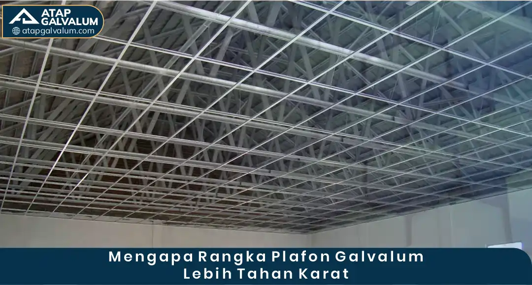 02 Mengapa Rangka Plafon Galvalum Lebih Tahan Karat