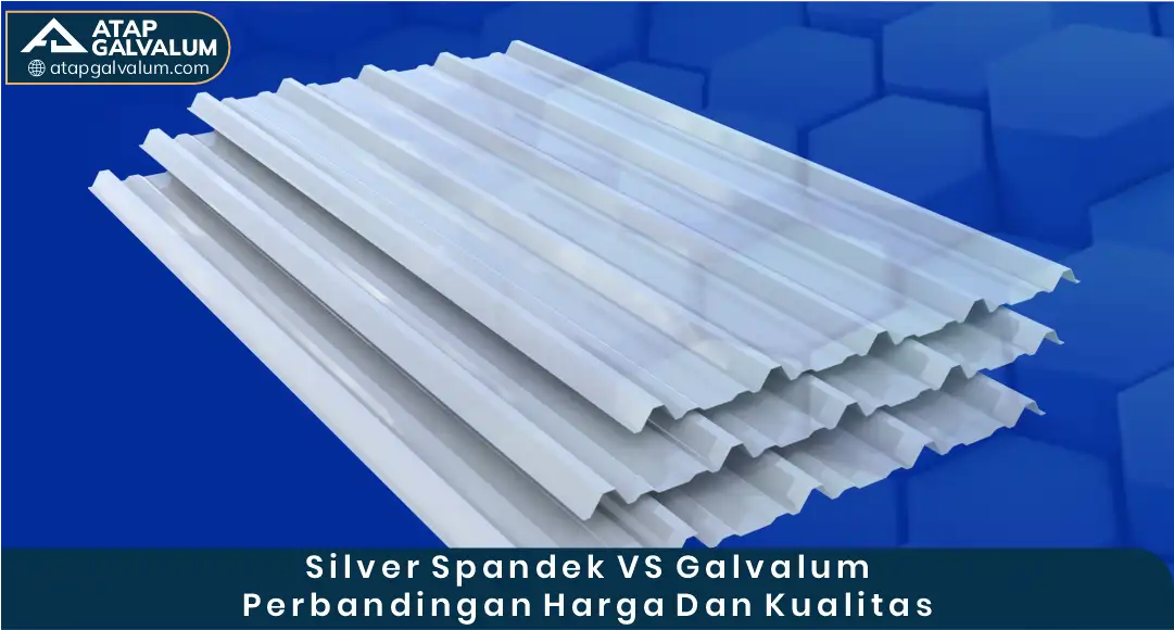 03 Silver Spandek vs Galvalum Perbandingan Harga dan Kualitas