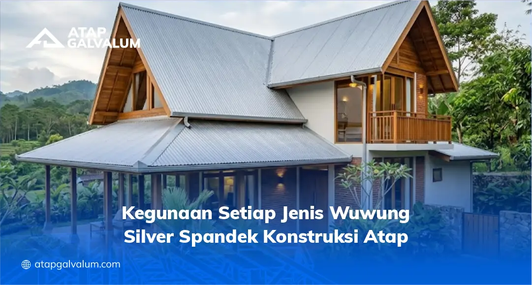Kegunaan Setiap Jenis Wuwung Silver Spandek Konstruksi Atap