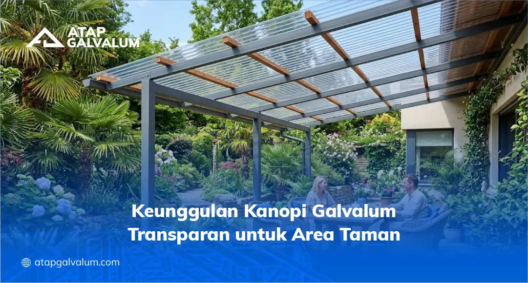 Keunggulan Kanopi Galvalum Transparan untuk Area Taman