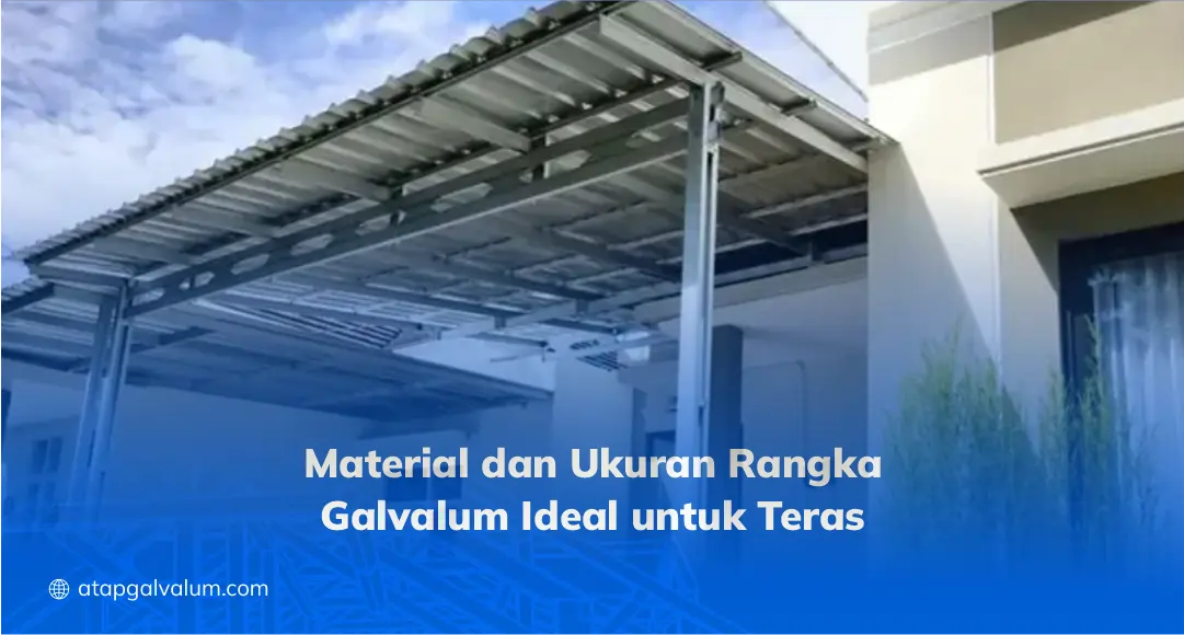 Material dan Ukuran Rangka Galvalum Ideal untuk Teras
