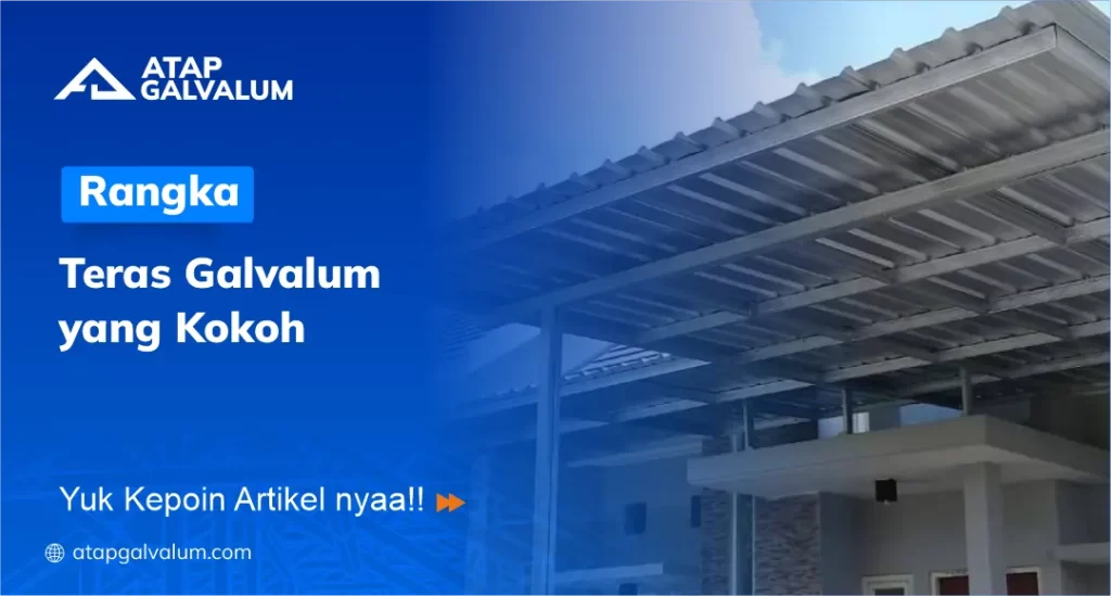 Rangka Teras Galvalum yang Kokoh